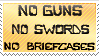 no guns no swords no briefcases